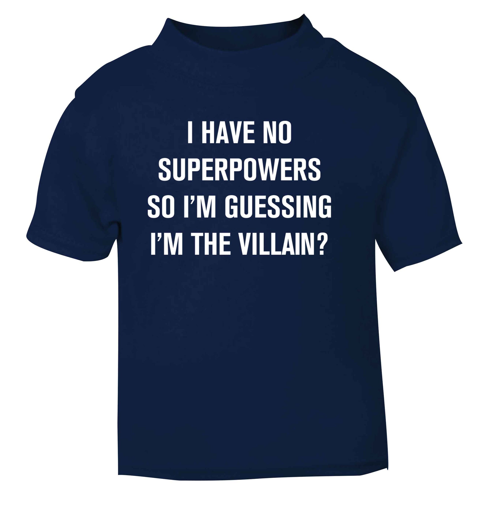 I have no superpowers so I'm guessing I'm the villain? navy Baby Toddler Tshirt 2 Years
