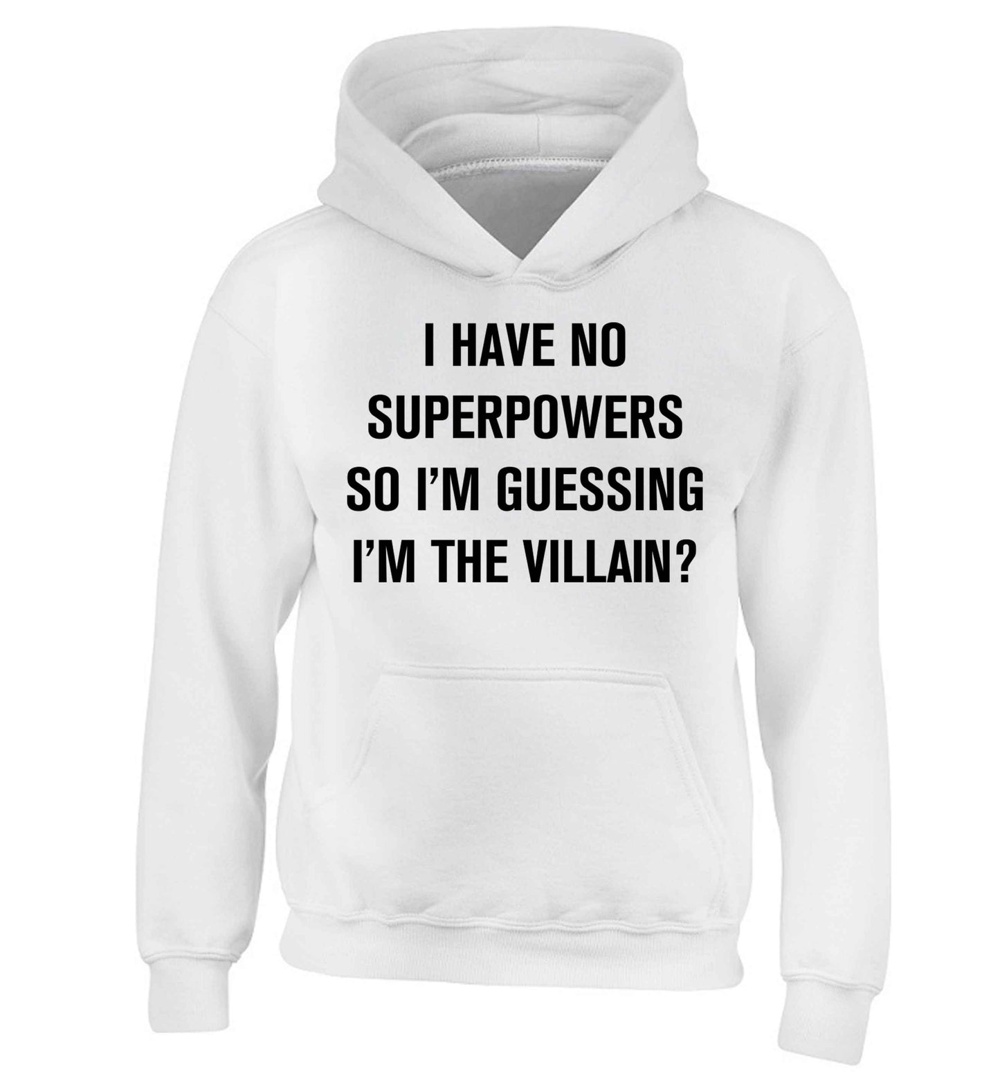 I have no superpowers so I'm guessing I'm the villain? children's white hoodie 12-13 Years