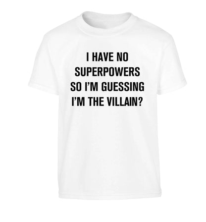I have no superpowers so I'm guessing I'm the villain? Children's white Tshirt 12-13 Years