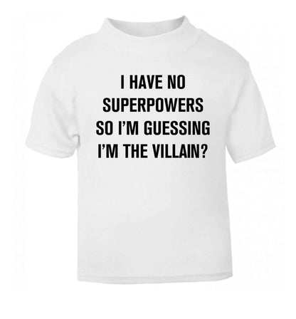 I have no superpowers so I'm guessing I'm the villain? white Baby Toddler Tshirt 2 Years