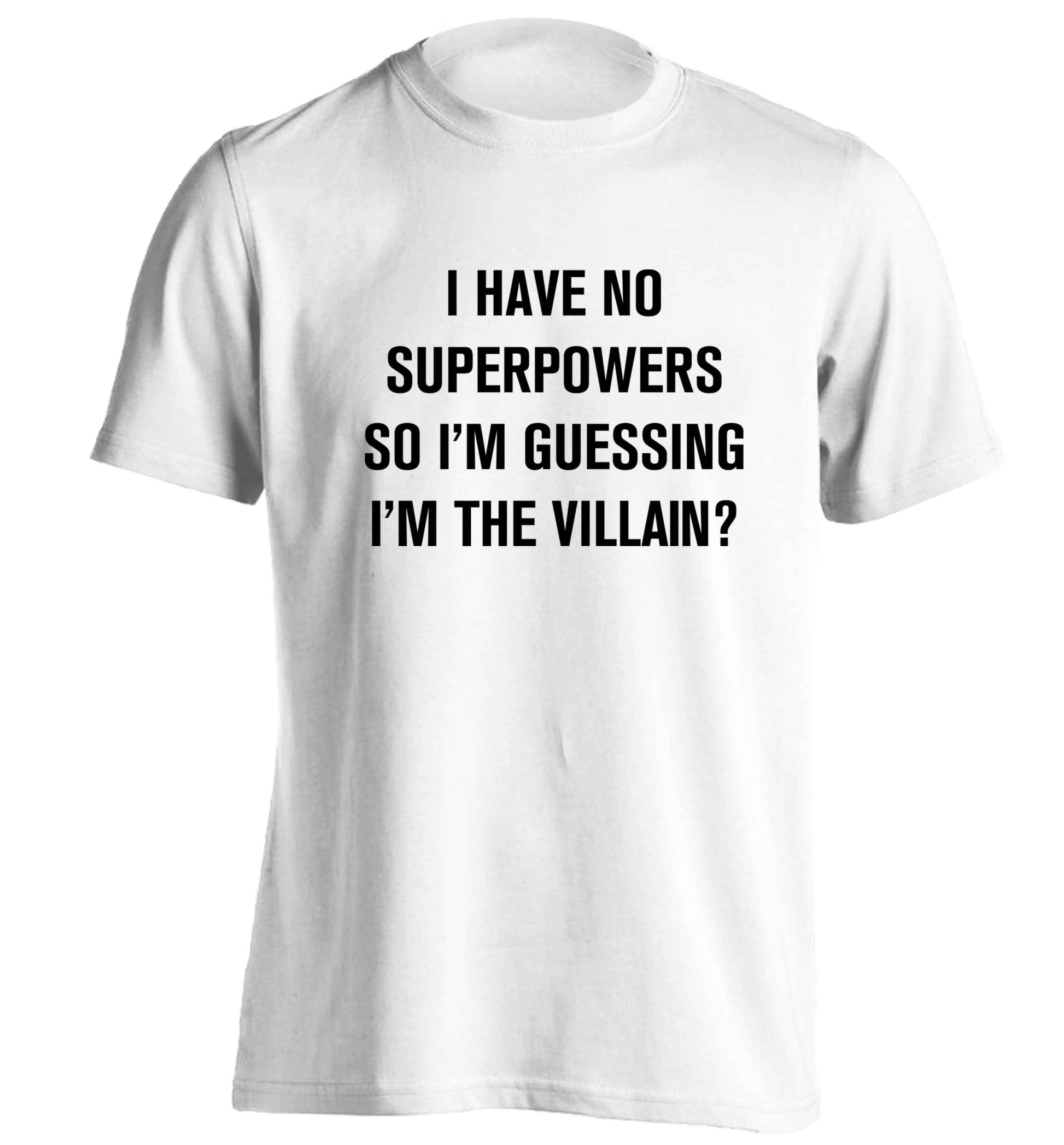 I have no superpowers so I'm guessing I'm the villain? adults unisex white Tshirt 2XL