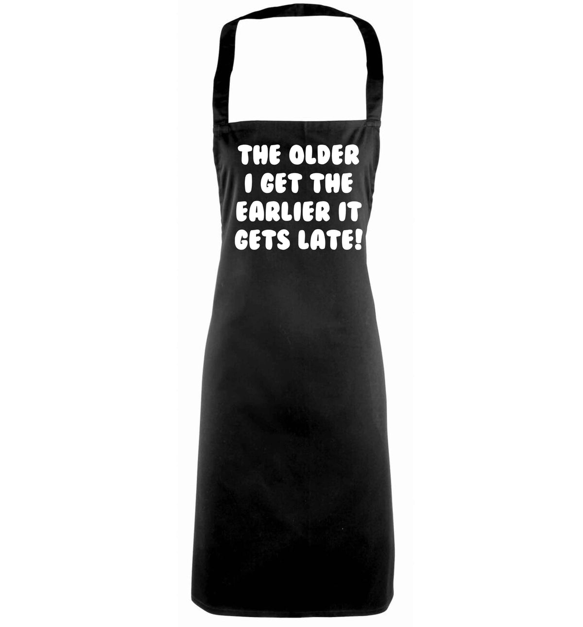 The older I get the earlier it gets late! black apron