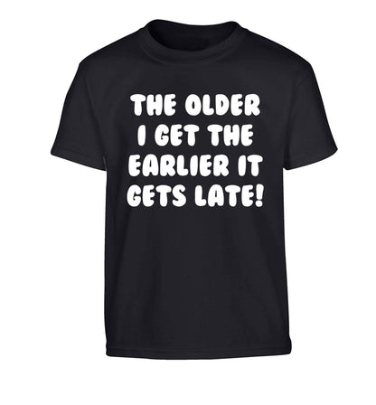 The older I get the earlier it gets late! Children's black Tshirt 12-13 Years