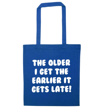 The older I get the earlier it gets late! blue tote bag
