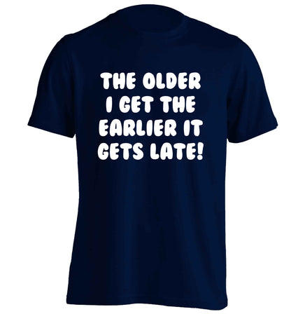 The older I get the earlier it gets late! adults unisex navy Tshirt 2XL