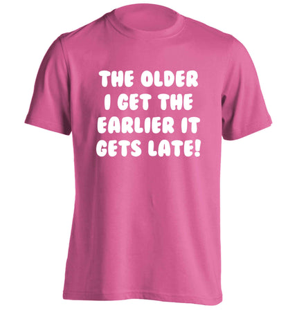 The older I get the earlier it gets late! adults unisex pink Tshirt 2XL