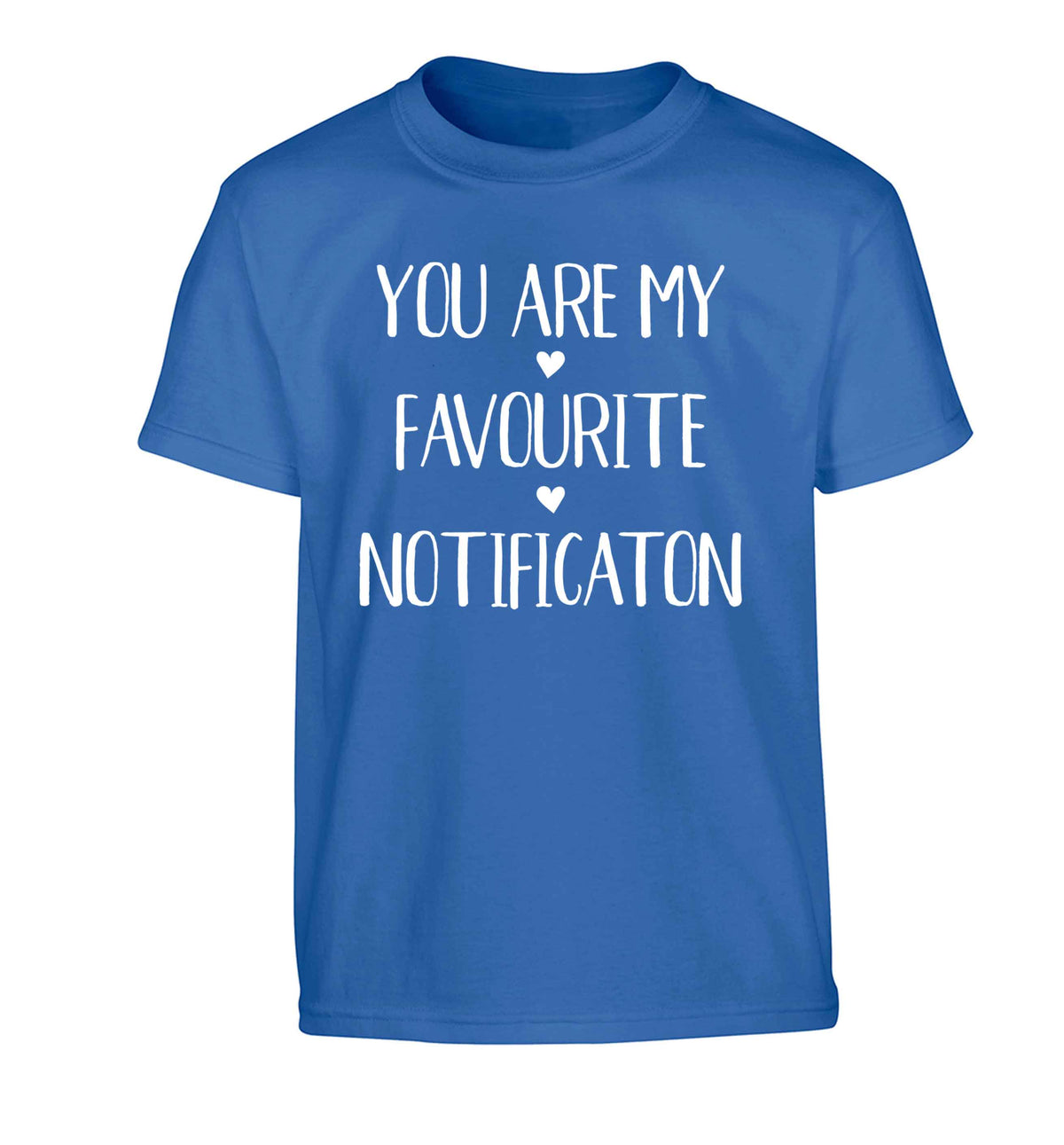You are my favourite notification Children's blue Tshirt 12-13 Years
