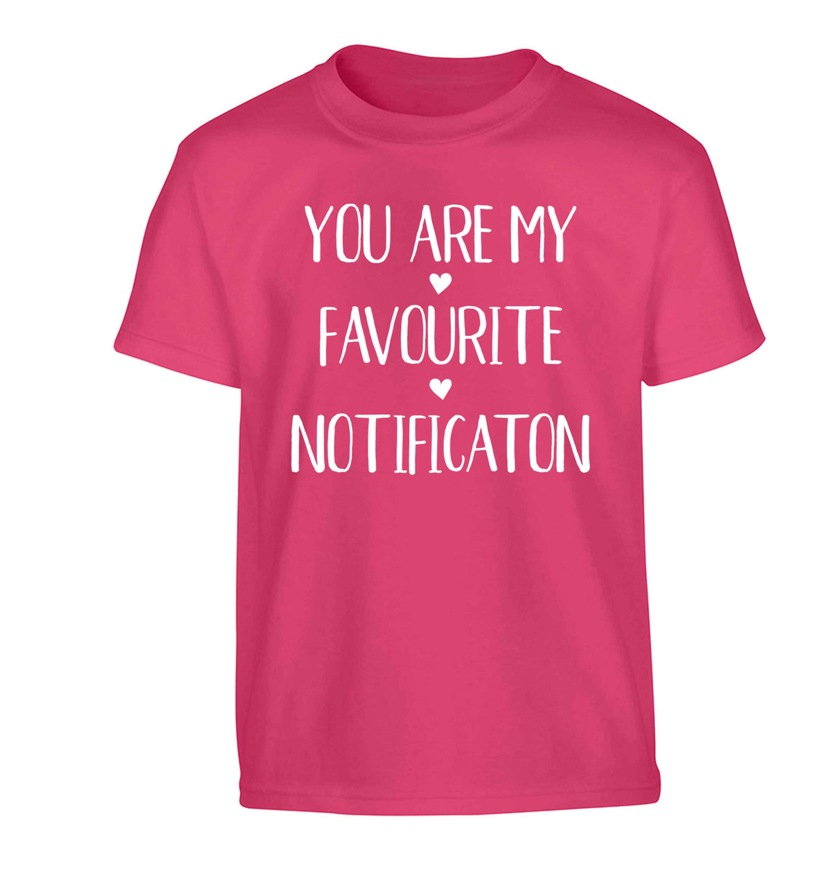 You are my favourite notification Children's pink Tshirt 12-13 Years