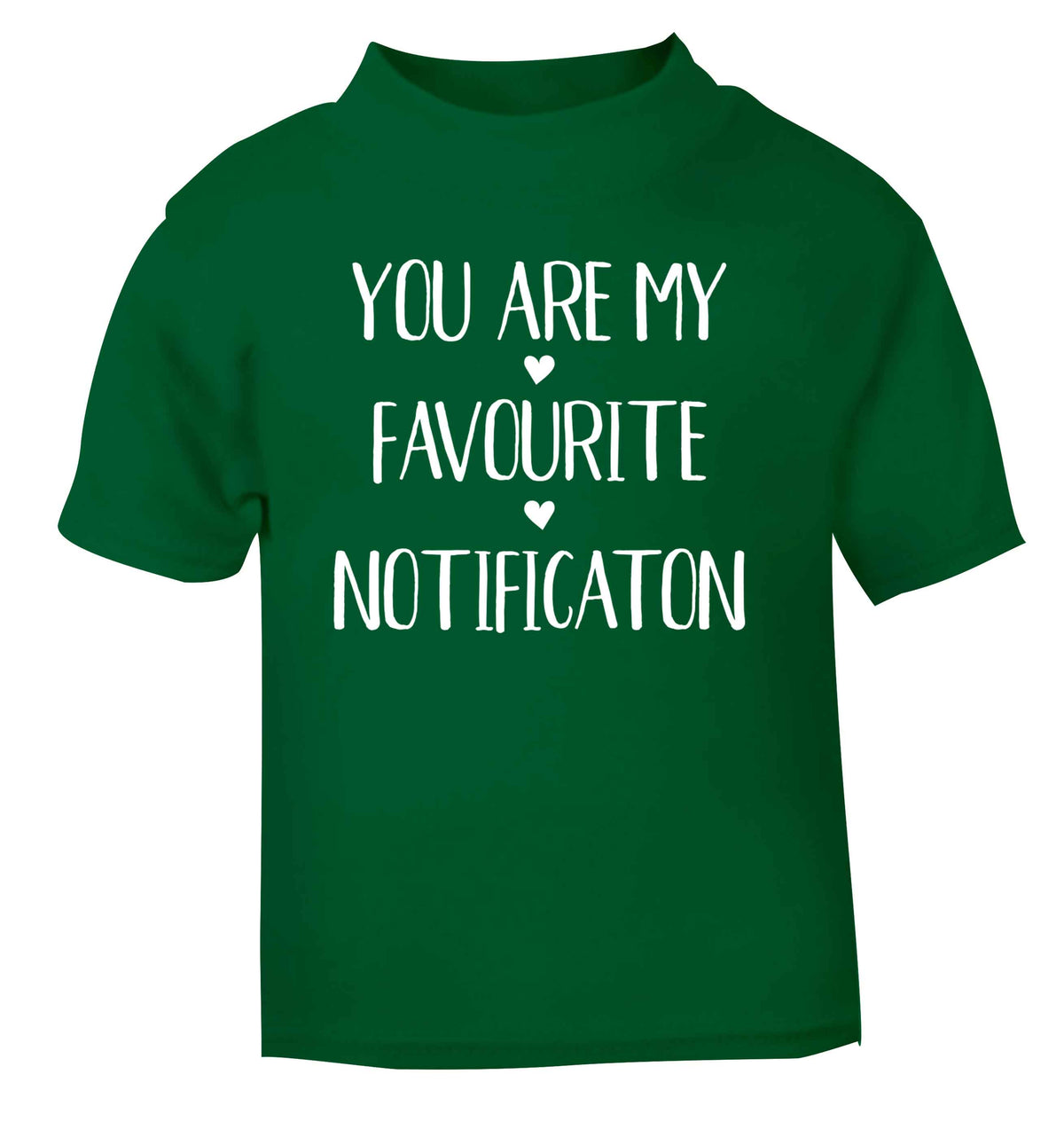 You are my favourite notification green Baby Toddler Tshirt 2 Years