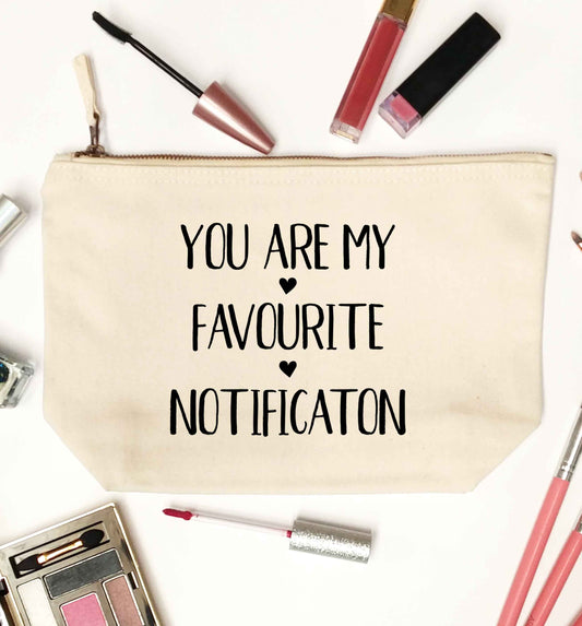 You are my favourite notification natural makeup bag