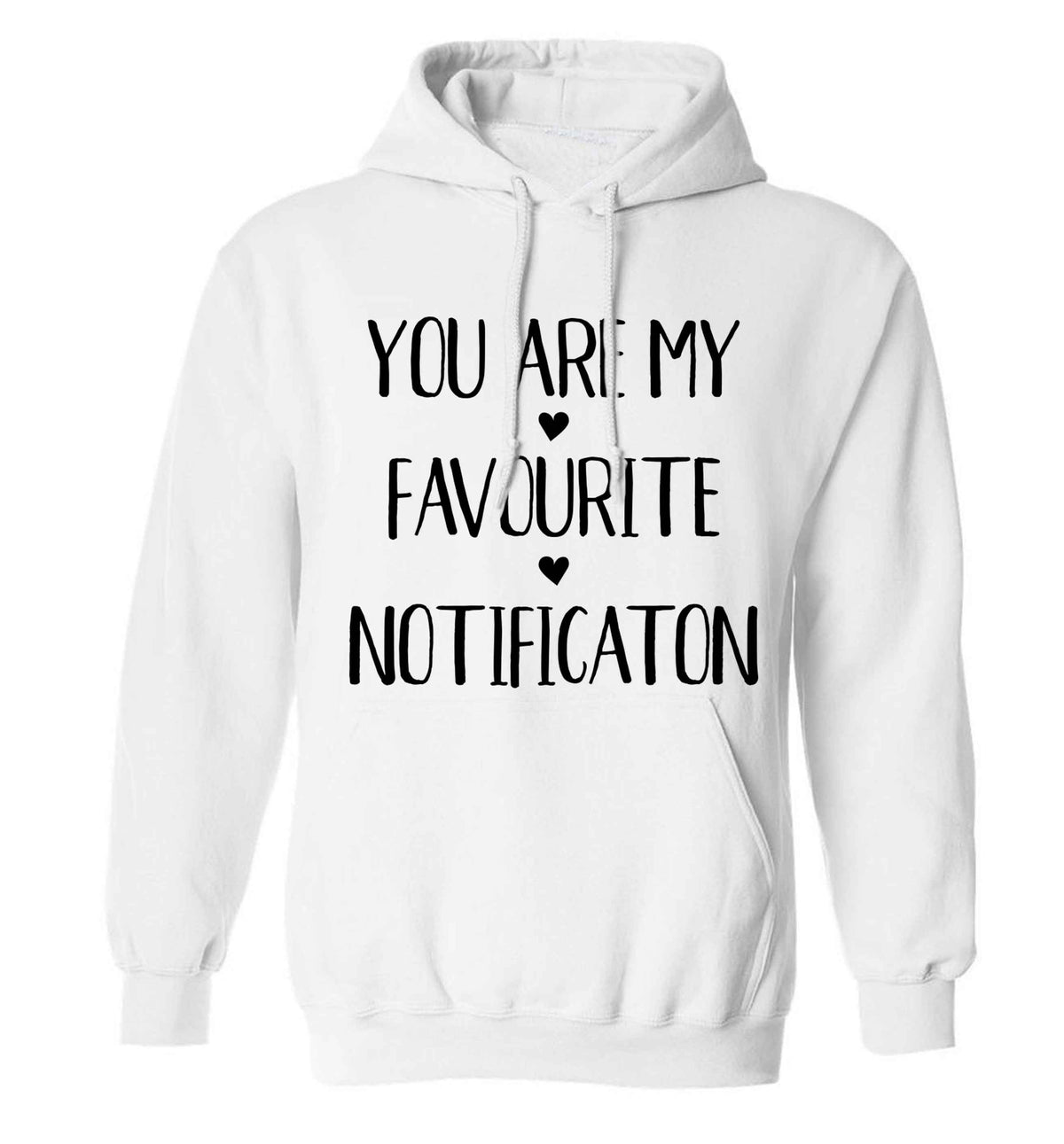 You are my favourite notification adults unisex white hoodie 2XL