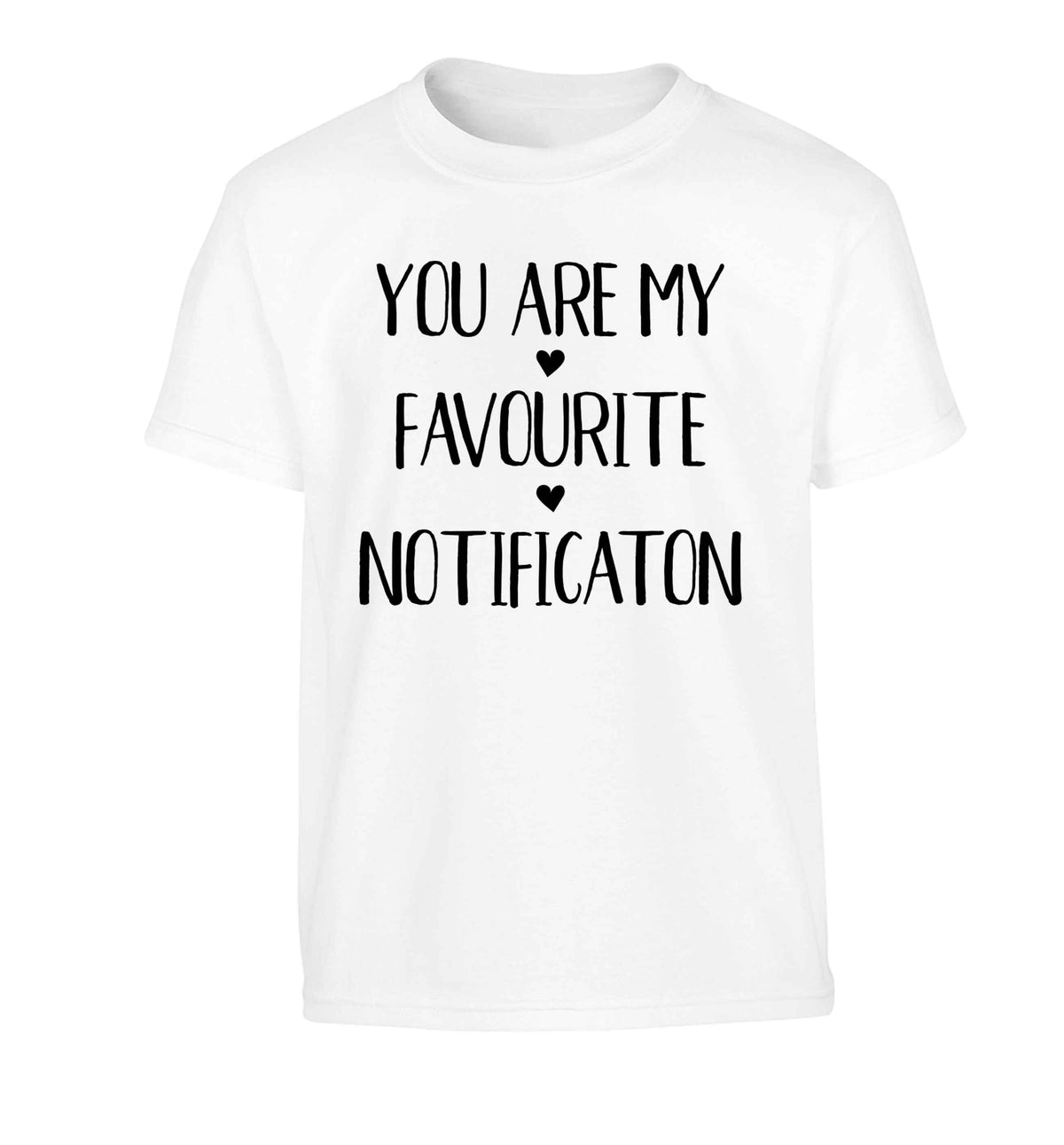 You are my favourite notification Children's white Tshirt 12-13 Years