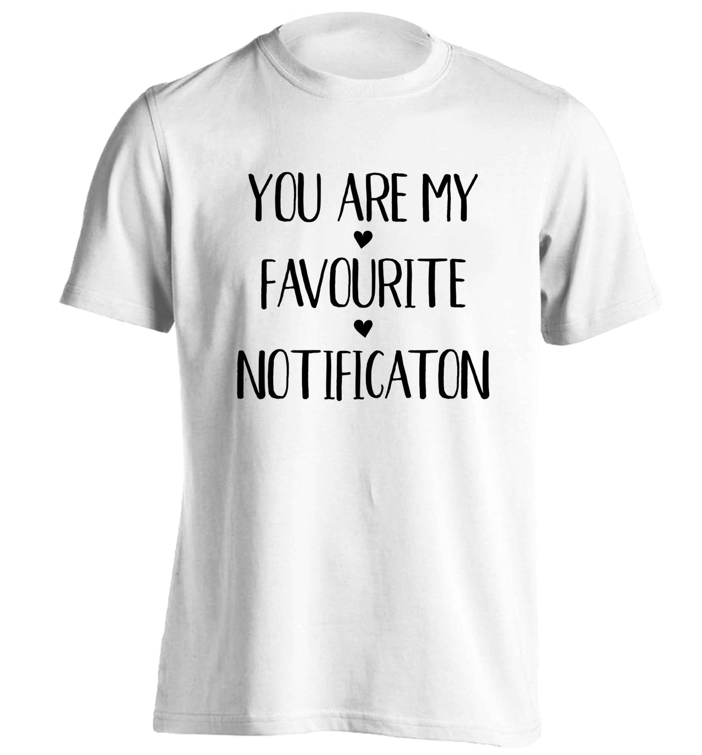 You are my favourite notification adults unisex white Tshirt 2XL