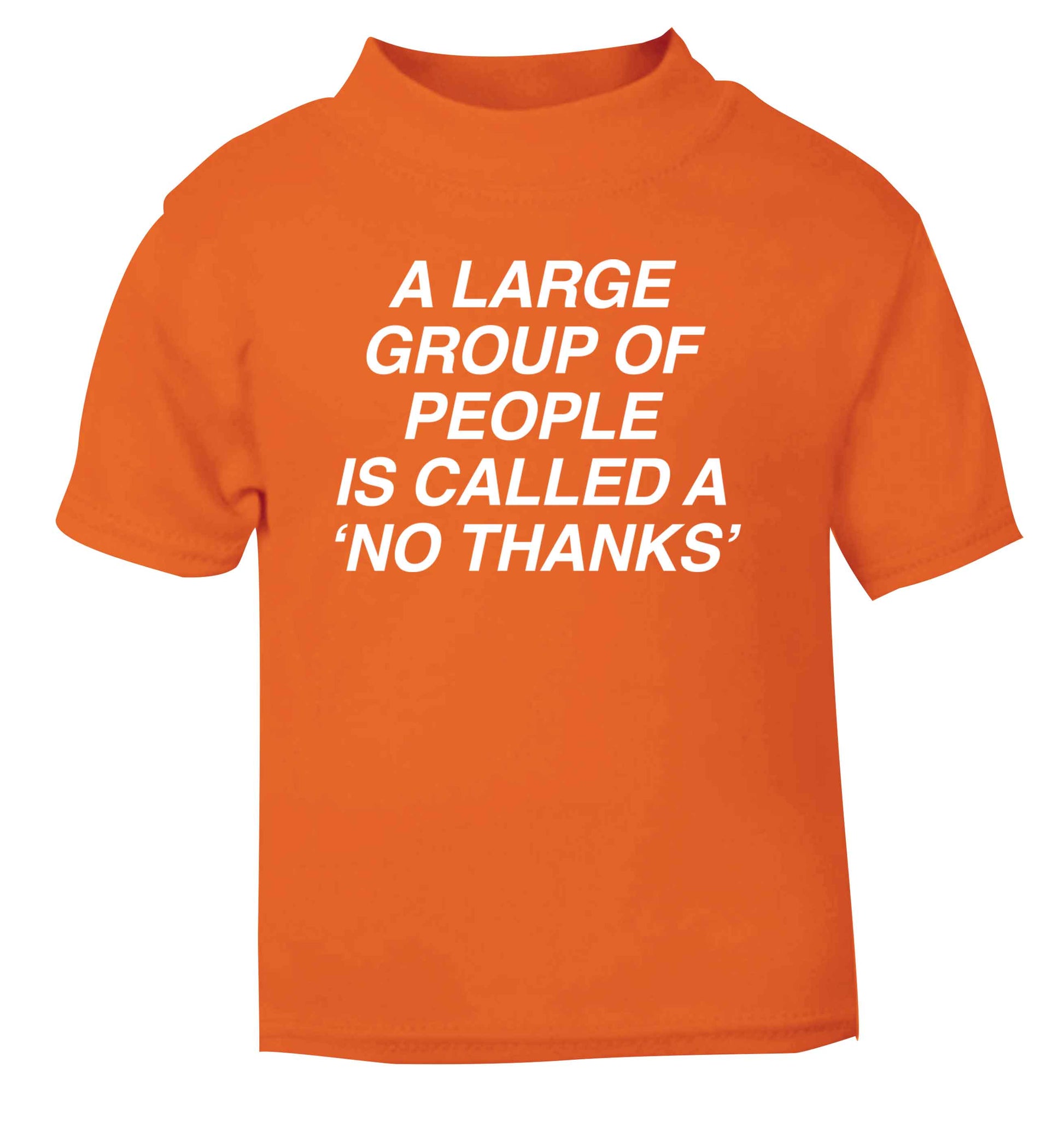 A group of people is called a 'no thanks' orange Baby Toddler Tshirt 2 Years