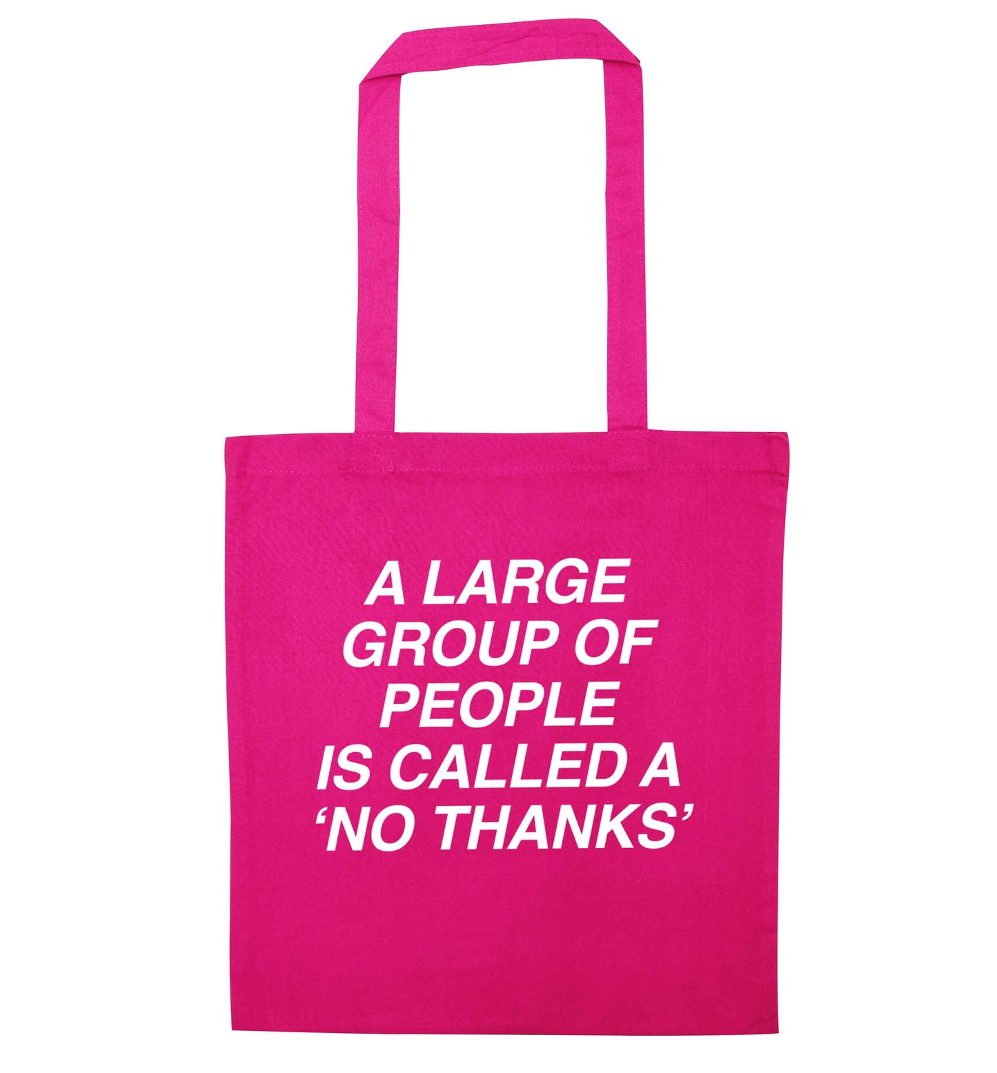 A group of people is called a 'no thanks' pink tote bag