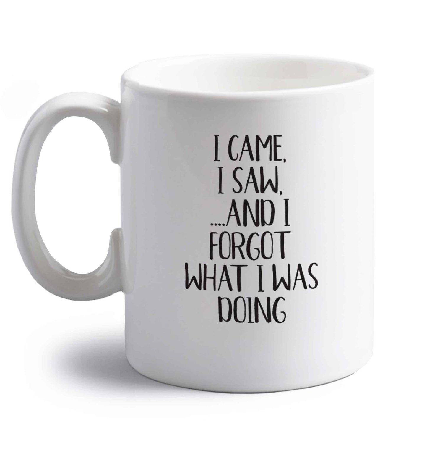I came, I saw and I forgot what I was doing right handed white ceramic mug 