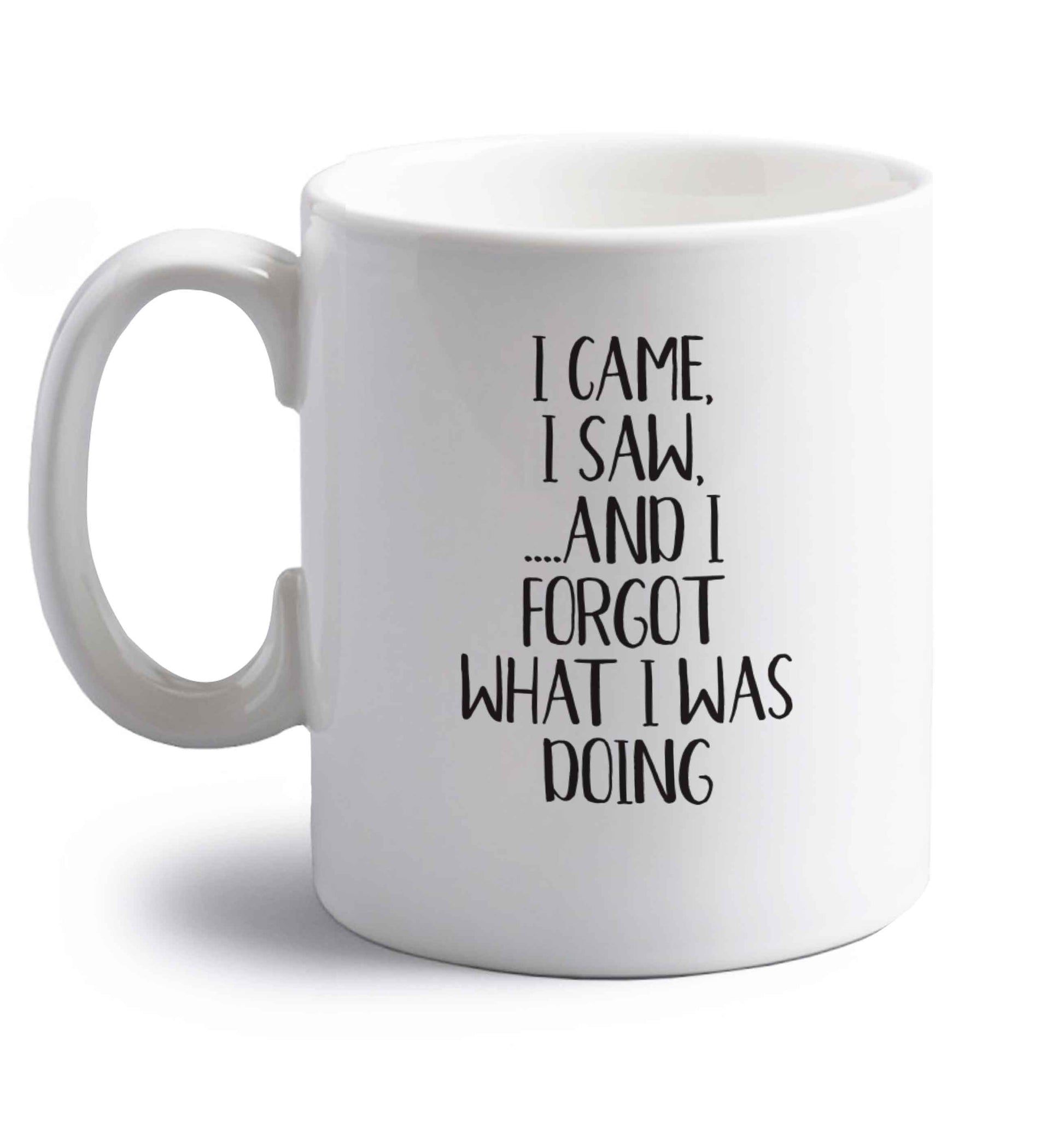I came, I saw and I forgot what I was doing right handed white ceramic mug 