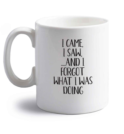 I came, I saw and I forgot what I was doing right handed white ceramic mug 