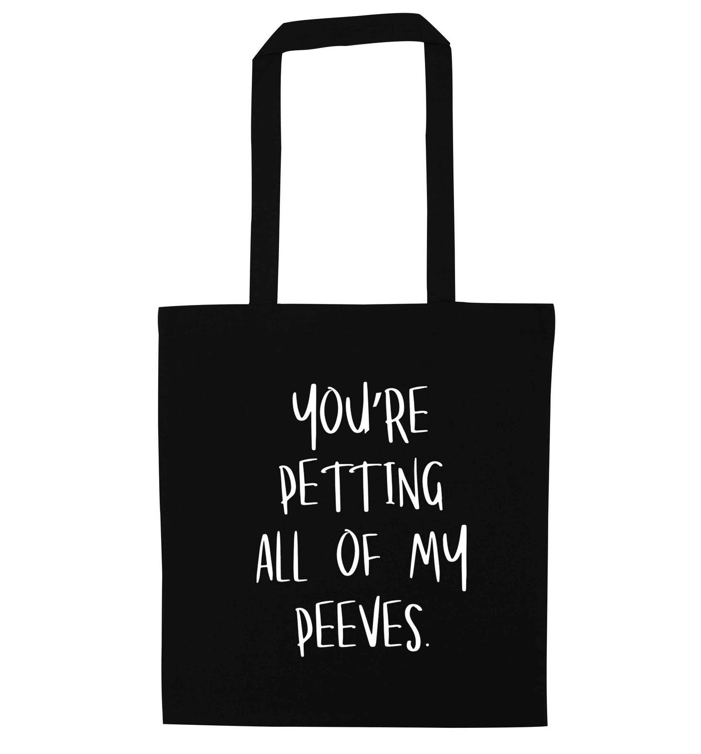 You're petting all of my peeves black tote bag