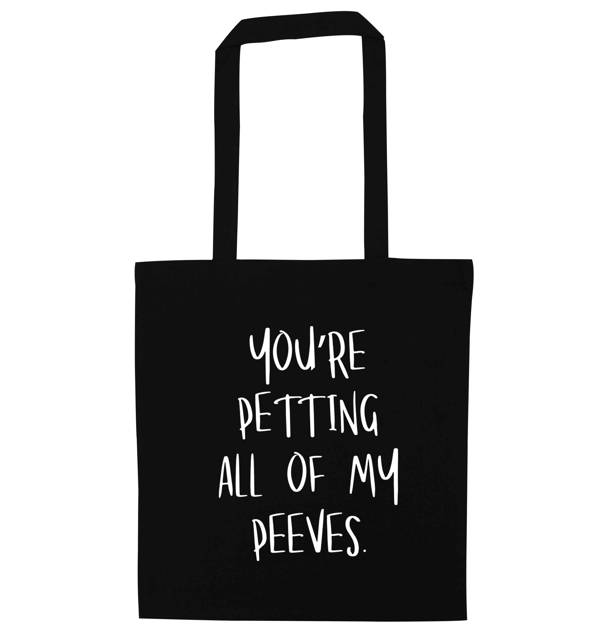 You're petting all of my peeves black tote bag