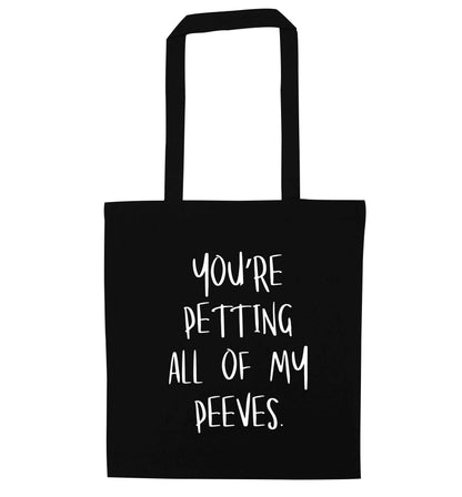 You're petting all of my peeves black tote bag