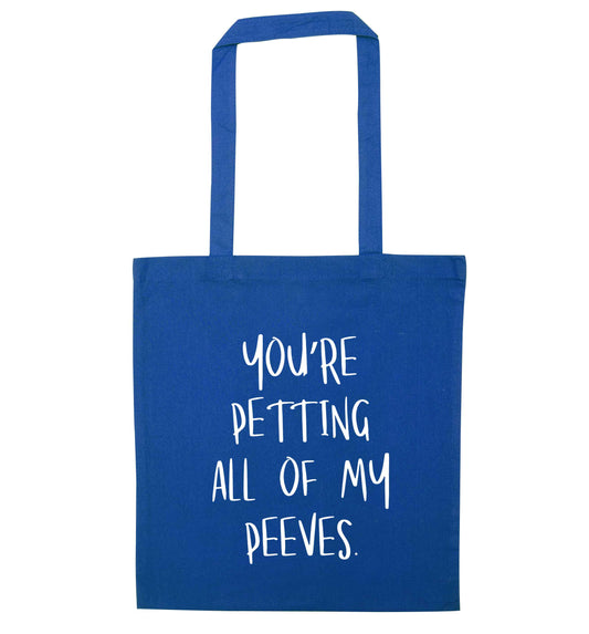 You're petting all of my peeves blue tote bag