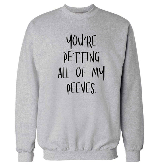 You're petting all of my peeves Adult's unisex grey Sweater 2XL