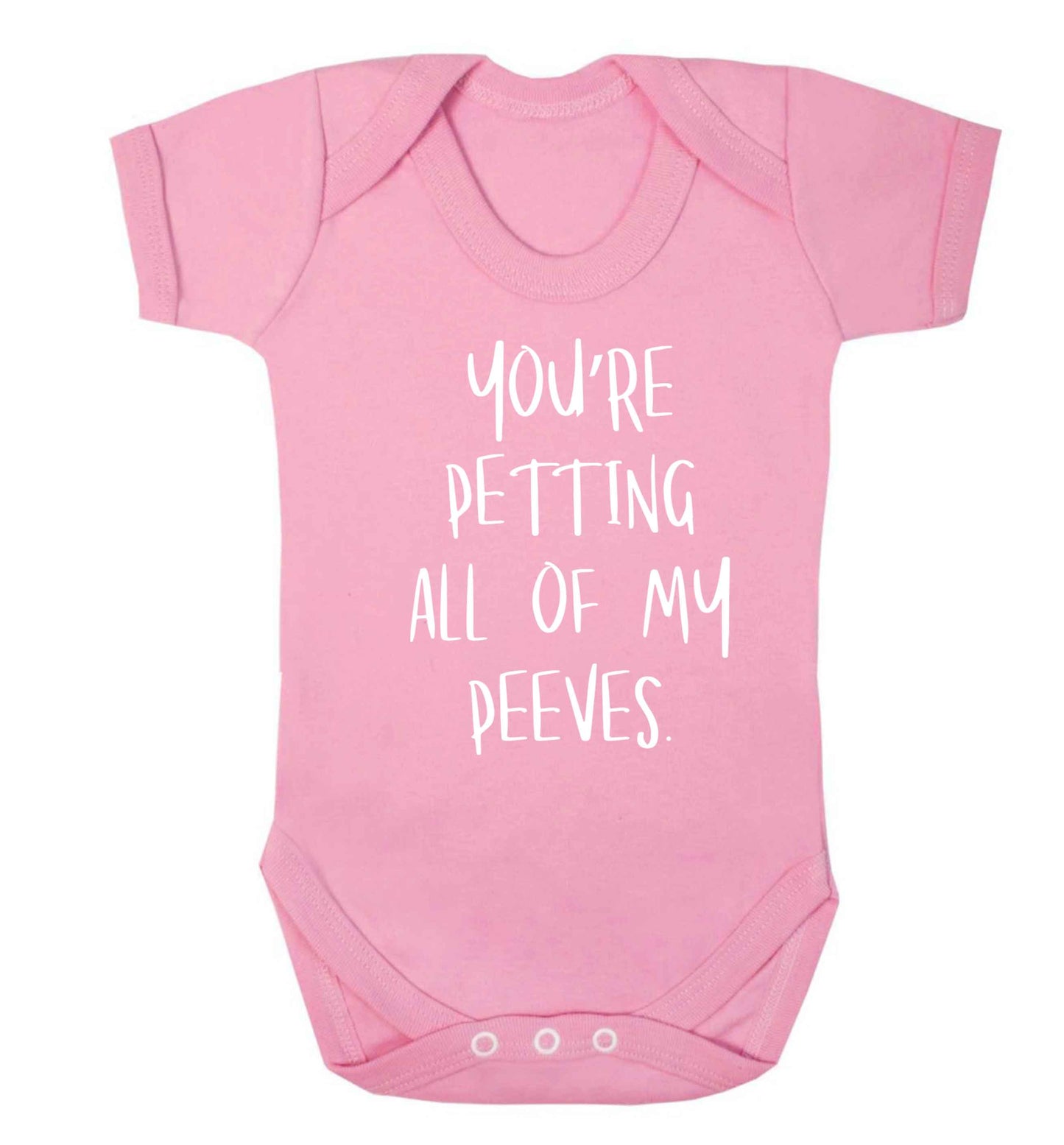 You're petting all of my peeves Baby Vest pale pink 18-24 months