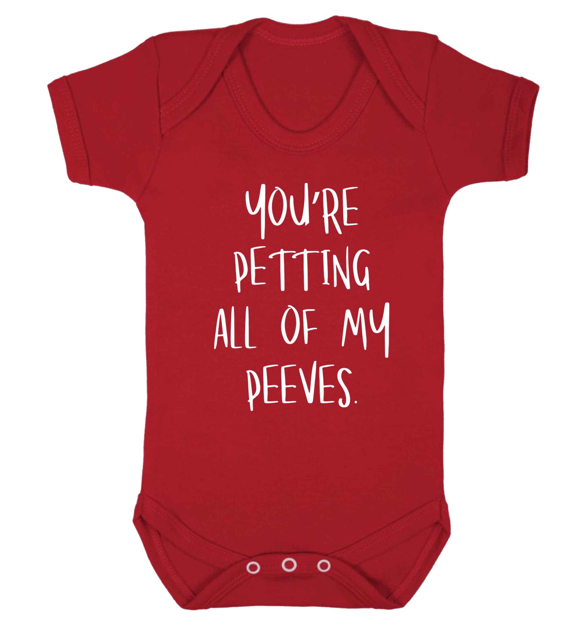 You're petting all of my peeves Baby Vest red 18-24 months