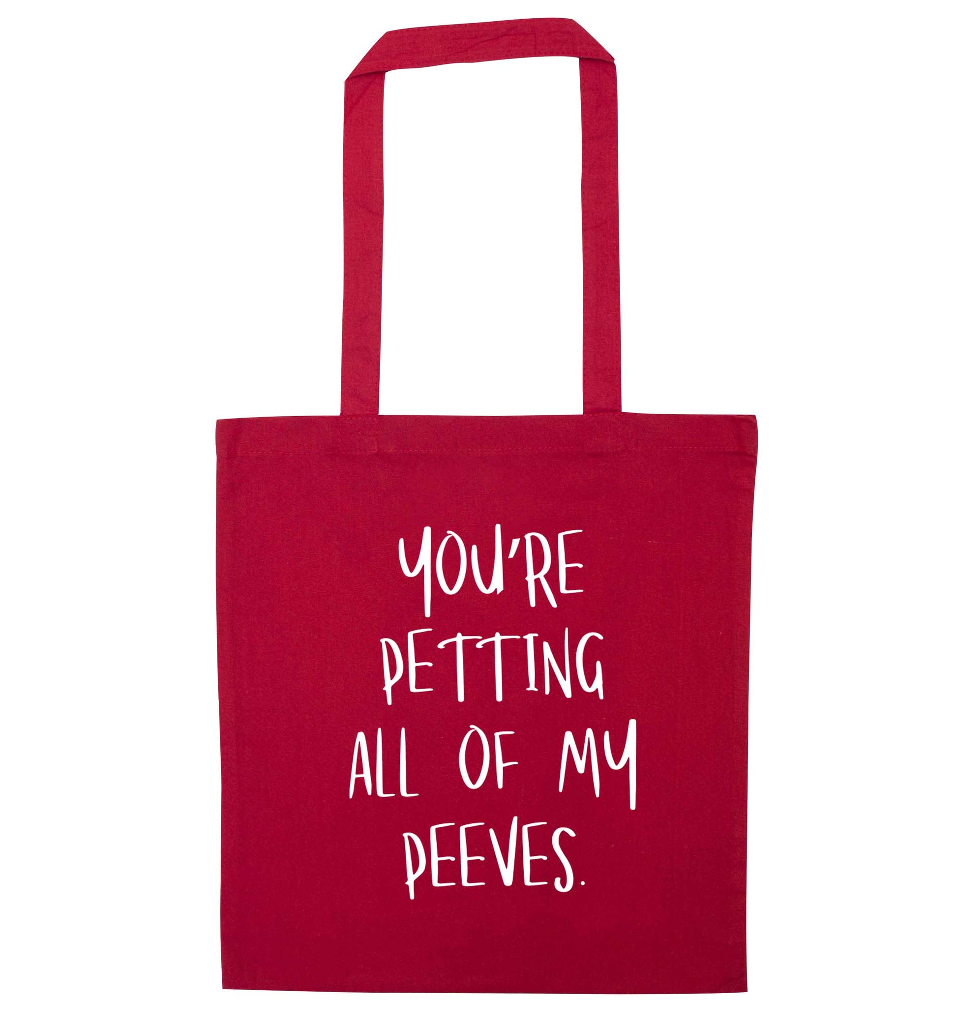 You're petting all of my peeves red tote bag