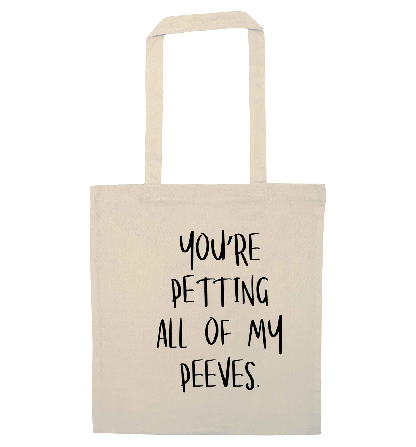 You're petting all of my peeves natural tote bag