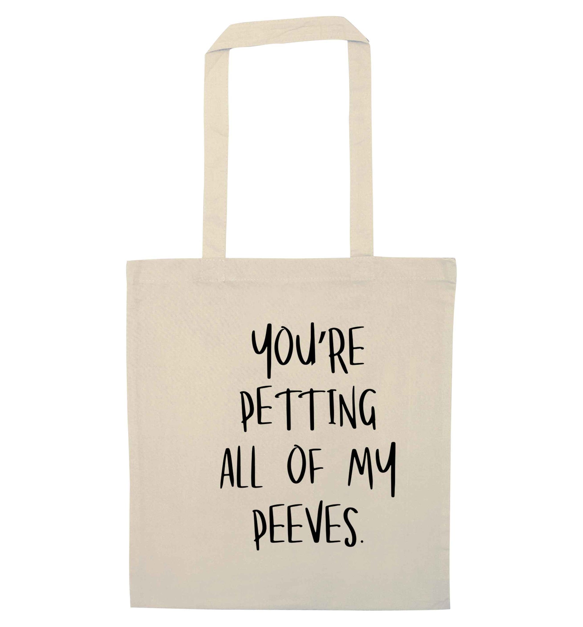 You're petting all of my peeves natural tote bag