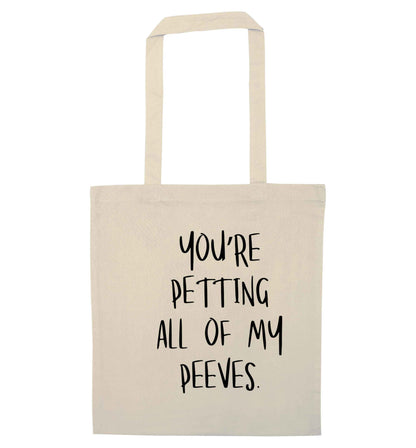 You're petting all of my peeves natural tote bag