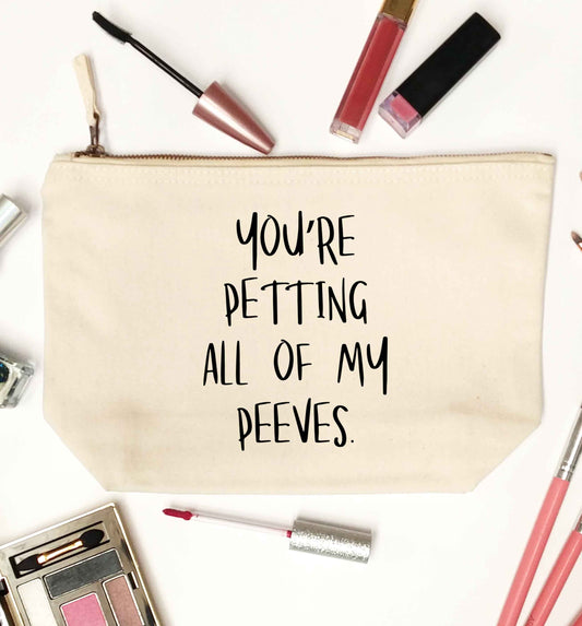 You're petting all of my peeves natural makeup bag