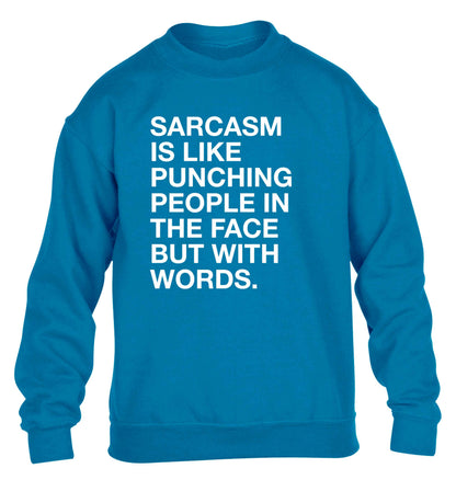 Sarcasm is like punching someone in the face children's blue sweater 12-13 Years