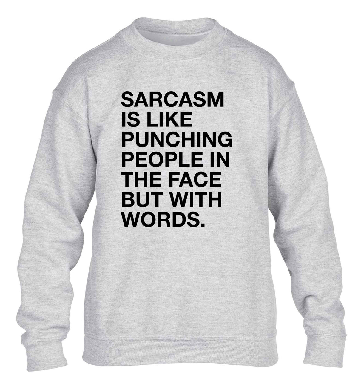 Sarcasm is like punching someone in the face children's grey sweater 12-13 Years