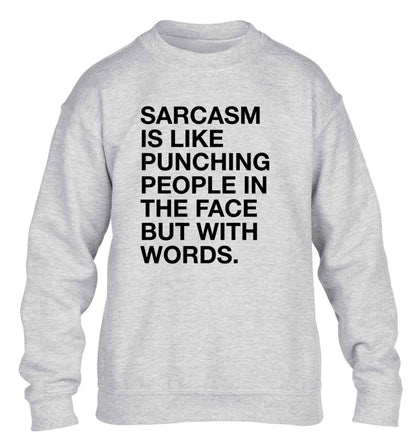 Sarcasm is like punching someone in the face children's grey sweater 12-13 Years