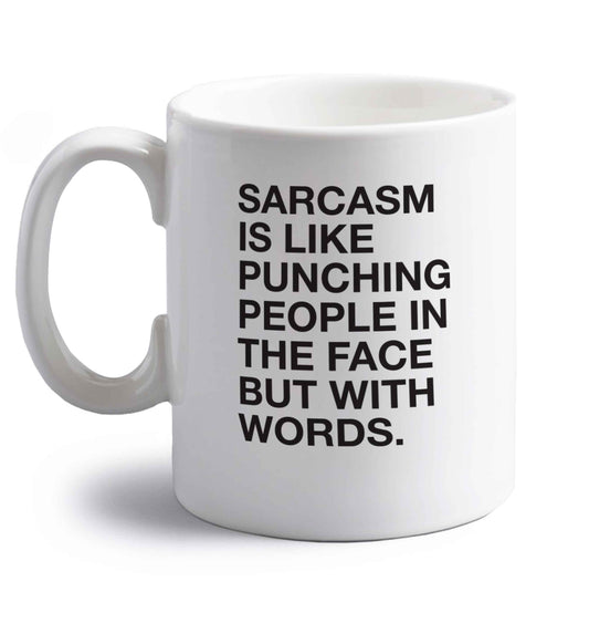 Sarcasm is like punching someone in the face right handed white ceramic mug 