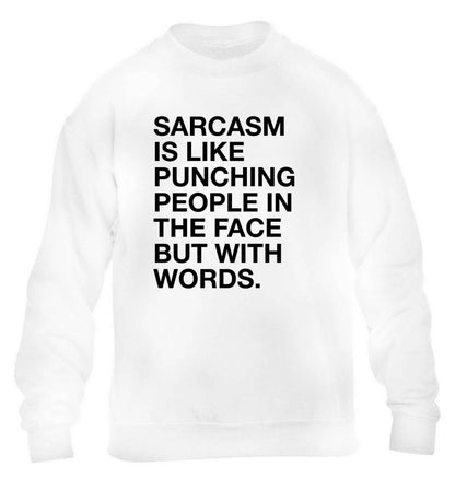 Sarcasm is like punching someone in the face children's white sweater 12-13 Years