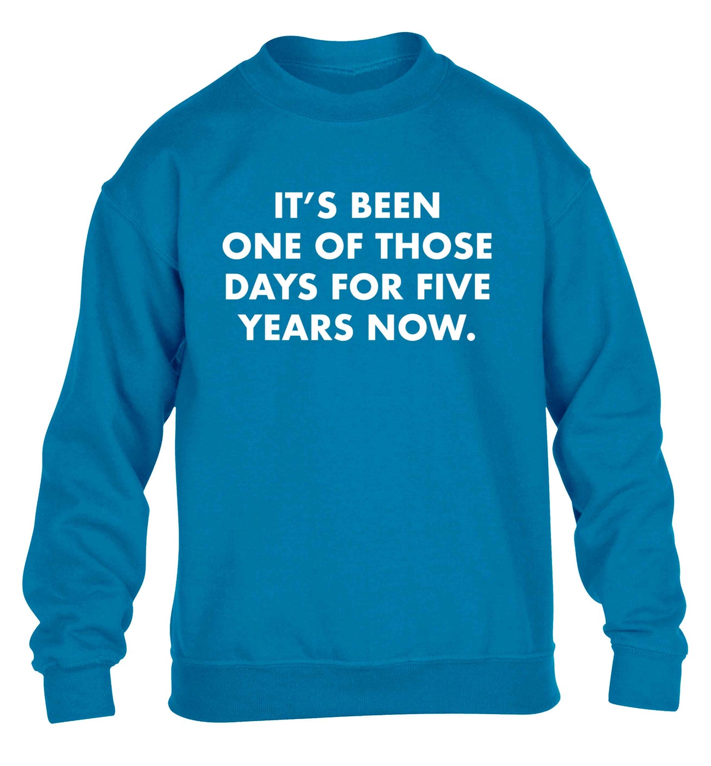 It's been one of those days for 5 years now children's blue sweater 12-13 Years