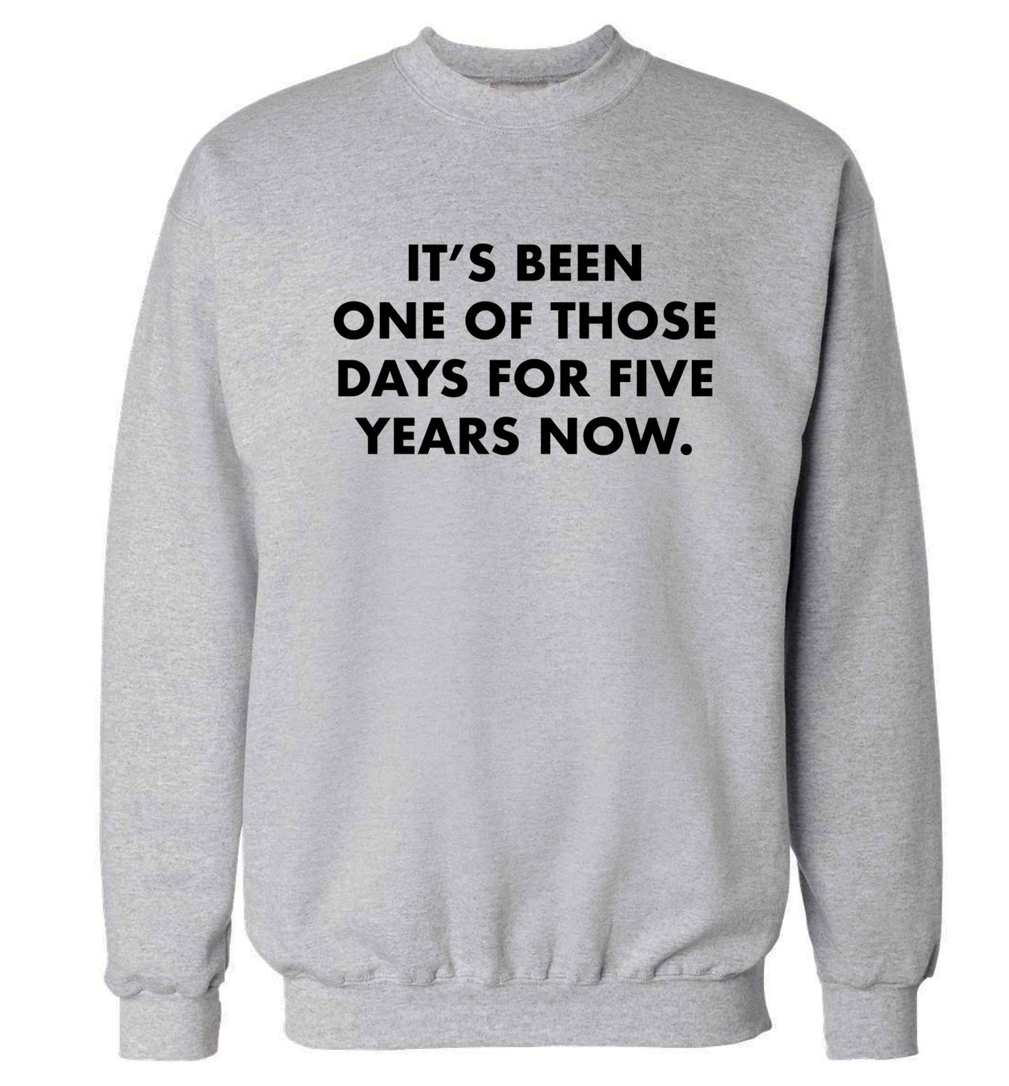 It's been one of those days for 5 years now Adult's unisex grey Sweater 2XL