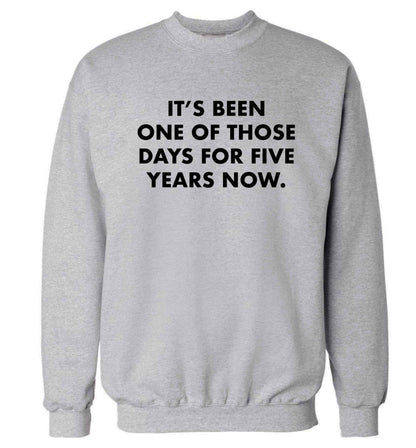 It's been one of those days for 5 years now Adult's unisex grey Sweater 2XL