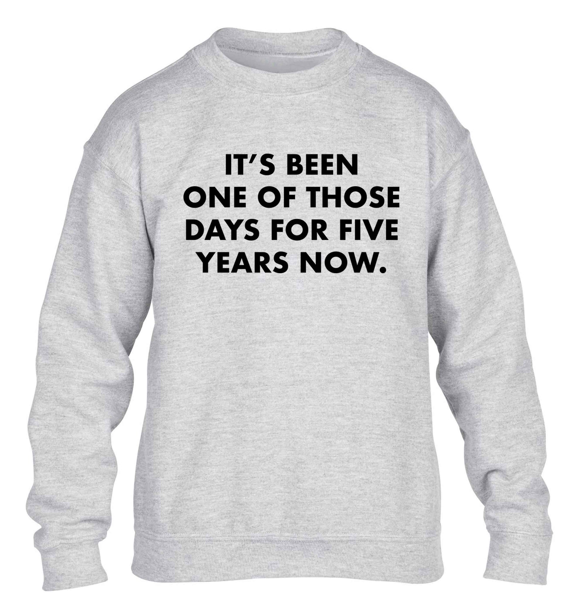 It's been one of those days for 5 years now children's grey sweater 12-13 Years