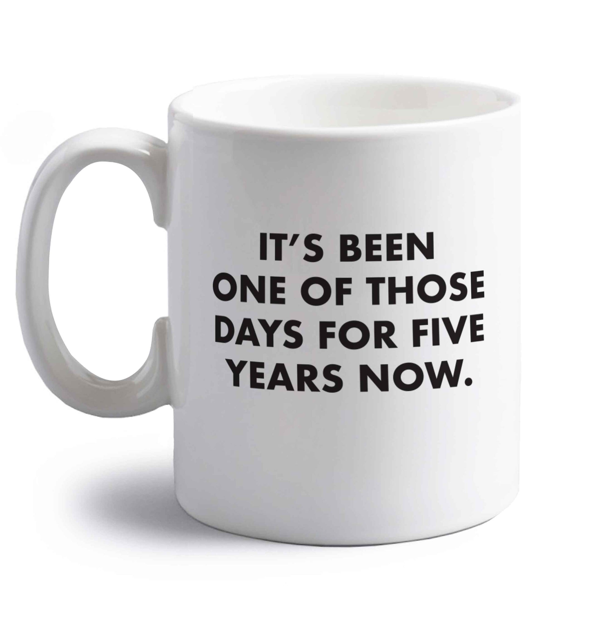 It's been one of those days for 5 years now right handed white ceramic mug