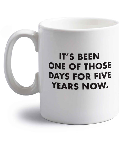 It's been one of those days for 5 years now right handed white ceramic mug