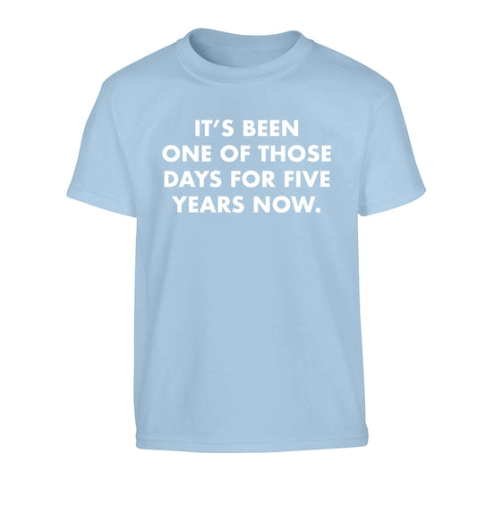 It's been one of those days for 5 years now Children's light blue Tshirt 12-13 Years