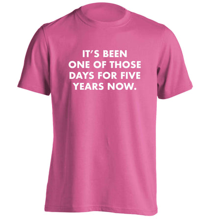 It's been one of those days for 5 years now adults unisex pink Tshirt 2XL