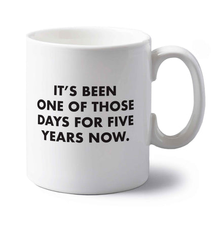 It's been one of those days for 5 years now left handed white ceramic mug