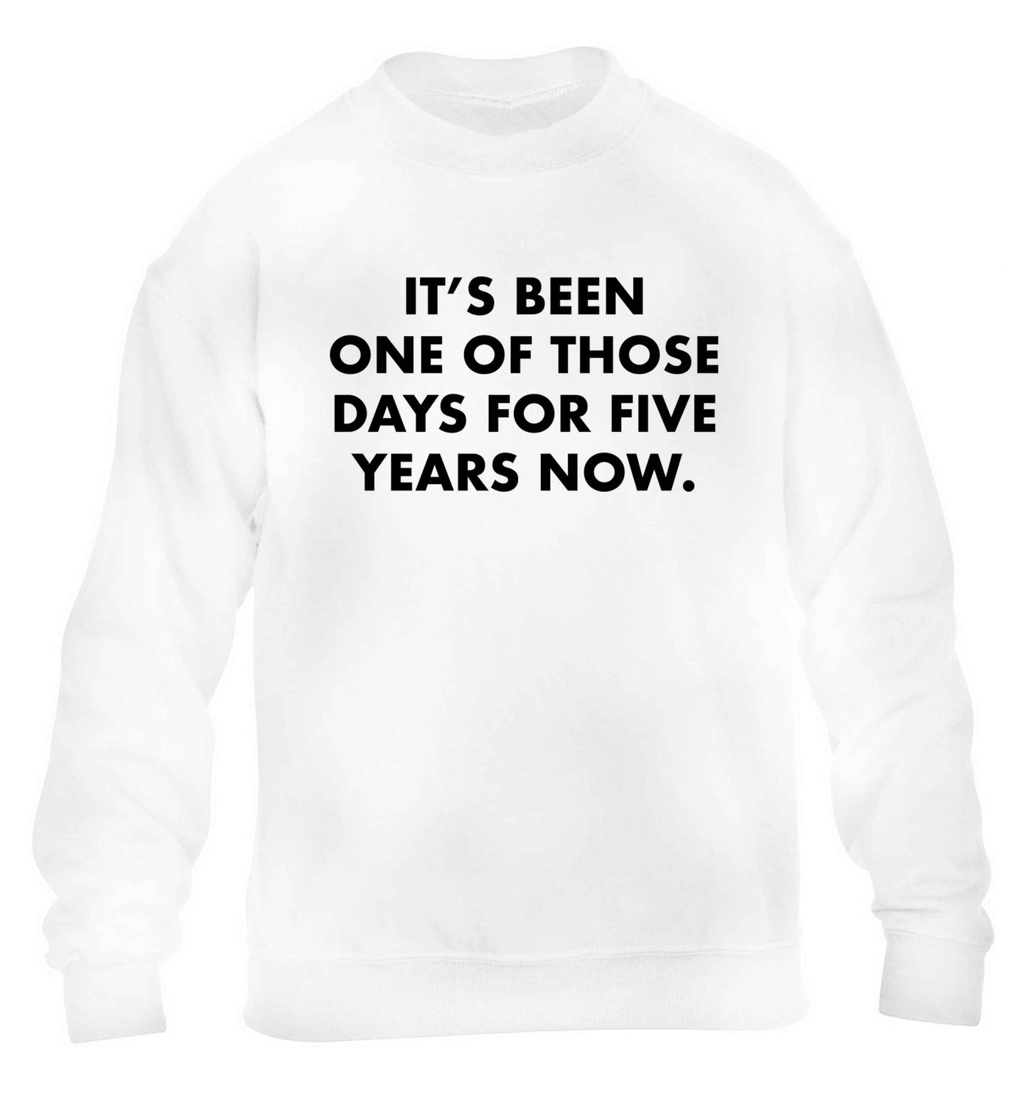 It's been one of those days for 5 years now children's white sweater 12-13 Years