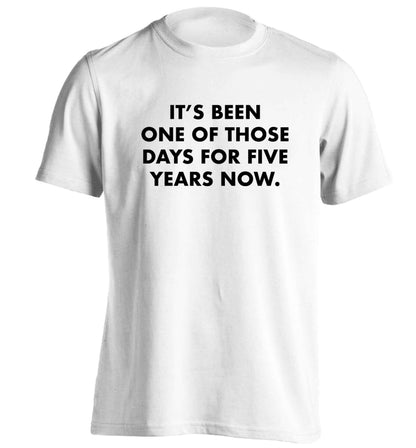 It's been one of those days for 5 years now adults unisex white Tshirt 2XL